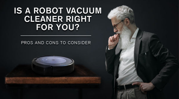 man thinking - is robot vacuum cleaner right for you?